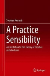 A Practice Sensibility : An Invitation to the Theory of Practice Architectures