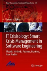 IT Crisisology: Smart Crisis Management in Software Engineering - Models, Methods, Patterns, Practices, Case Studies