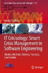 IT Crisisology: Smart Crisis Management in Software Engineering - Models, Methods, Patterns, Practices, Case Studies