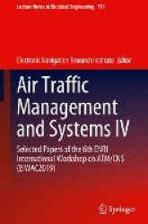 Air Traffic Management and Systems IV - Selected Papers of the 6th ENRI International Workshop on ATM/CNS (EIWAC2019)