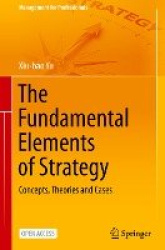 The Fundamental Elements of Strategy - Concepts, Theories and Cases