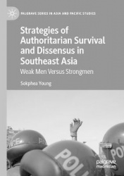 Strategies of Authoritarian Survival and Dissensus in Southeast Asia : Weak Men Versus Strongmen