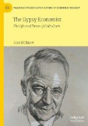 The Gypsy Economist - The Life and Times of Colin Clark