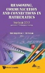 Reasoning, Communication And Connections In Mathematics: Yearbook 2012, Association Of Mathematics Educators