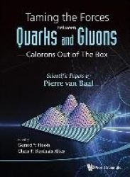 Taming The Forces Between Quarks And Gluons - Calorons Out Of The Box: Scientific Papers By Pierre Van Baal