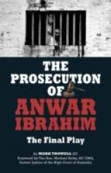The Prosecution of Anwar Ibrahim: The Final Play