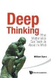 DEEP THINKING: WHAT MATHEMATICS CAN TEACH US ABOUT THE MIND