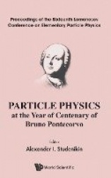 Particle Physics At The Year Of Centenary Of Bruno Pontecorvo - Proceedings Of The Sixteenth Lomonosov Conference On Elementary 