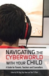 Navigating the Cyberworld with Your Child - A Guide for Parents, Teachers and Counsellors