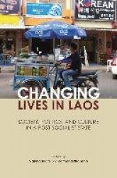 Changing Lives in Laos - Society, Politics, and Culture in a Post-Socialist State