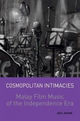 Cosmopolitan Intimacies - Malay Film Music of the Independence Era