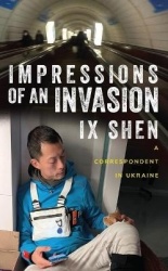 Impressions of an Invasion - A Correspondent in Ukraine