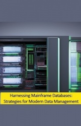 Harnessing Mainframe Databases: Strategies for Modern Data Management