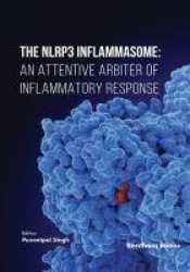 The NLRP3 Inflammasome - An Attentive Arbiter of Inflammatory Response