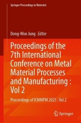 Proceedings of the 7th International Conference on Metal Material Processes and Manufacturing : Vol 2 : Proceedings of