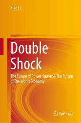 Double Shock : The Future of Power Games & The Future of The World Economy