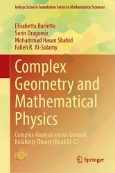 Complex Geometry and Mathematical Physics : Complex Analysis versus General Relativity Theory (Book III-C)