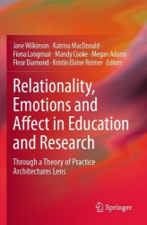 Relationality, Emotions and Affect in Education and Research : Through a Theory of Practice Architectures Lens