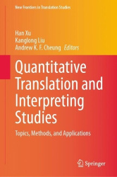 Quantitative Translation and Interpreting Studies : Topics, Methods, and Applications