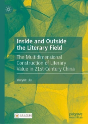 Inside and Outside the Literary Field : The Multidimensional Construction of Literary Value in 21st-Century China
