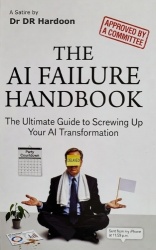 The AI Failure Handbook - The Ultimate Guide to Screwing Up Your AI Transformation