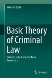 Basic Theory of Criminal Law : Deterrence by Norm in Liberal Democracy