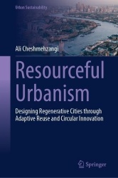 Resourceful Urbanism : Designing Regenerative Cities through Adaptive Reuse and Circular Innovation
