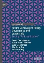 Future Generations Policy, Governance and Leadership : Ending ‘Policrastination’