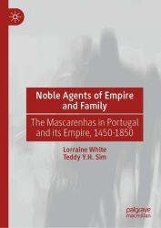 Noble Agents of Empire and Family : The Mascarenhas in Portugal and its Empire, 1450-1850