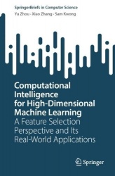 Computational Intelligence for High-Dimensional Machine Learning - A Feature Selection Perspective and Its Real-World Applicatio