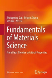 Fundamentals of Materials Science : From Basic Theories to Critical Properties