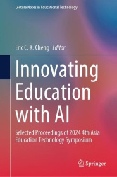 Innovating Education with AI - Selected Proceedings of 2024 4th Asia Education Technology Symposium