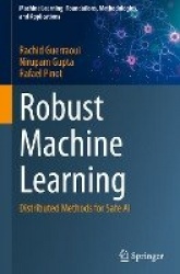 Robust Machine Learning - Distributed Methods for Safe AI