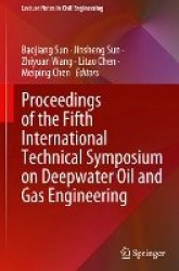 Proceedings of the Fifth International Technical Symposium on Deepwater Oil and Gas Engineering