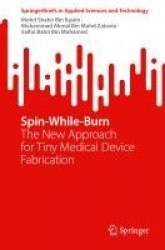 Spin-While-Burn : The New Approach for Tiny Medical Device Fabrication