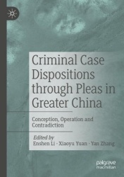 Criminal Case Dispositions through Pleas in Greater China : Conception, Operation and Contradiction