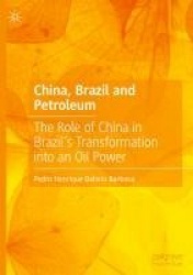 China, Brazil and Petroleum : The Role of China in Brazil’s Transformation into an Oil Power