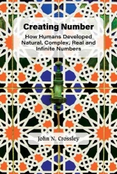 Creating Number: How Humans Developed Natural, Complex, Real And Infinite Numbers