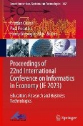 Proceedings of 22nd International Conference on Informatics in Economy (IE 2023) : Education, Research and Business