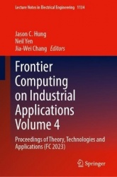 Frontier Computing on Industrial Applications Volume 4 - Proceedings of Theory, Technologies and Applications (FC 2023)