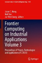 Frontier Computing on Industrial Applications Volume 3 - Proceedings of Theory, Technologies and Applications (FC 2023)