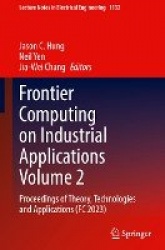 Frontier Computing on Industrial Applications Volume 2 - Proceedings of Theory, Technologies and Applications (FC 2023)