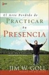 El Arte Perdido de Practicar su Presencia