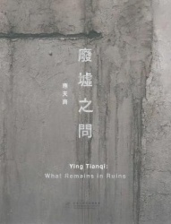 Ying Tianqi - What Remains in Ruins