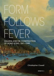 Form Follows Fever - Malaria and the Construction of Hong Kong, 1841–1849