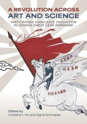 A Revolution Across Art and Science - Participatory Knowledge Production in China's Great Leap Forward