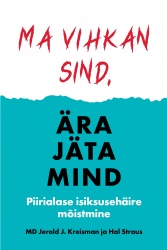 Ma vihkan sind, ära jäta mind. Piirialase isiksusehäire mõistmine