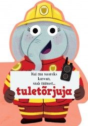 Kui ma suureks kasvan, saab minust… tuletõrjuja