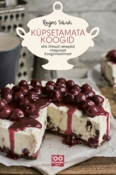 Küpsetamata koogid ehk lihtsad retseptid magusastkoogimaailmast