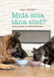 Mida sina täna sõid? raamat koerte ja kasside söötmisest